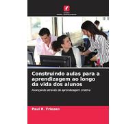 Construindo aulas para a aprendizagem ao longo da vida dos alunos: Avançando através da aprendizagem criativa