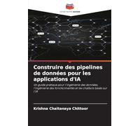 Construire des pipelines de données pour les applications d'IA: Un guide pratique pour l'ingénierie des données, l'ingénierie des fonctionnalités et les chatbots basés sur l'IA