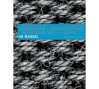 Construire L' Architecture: Du Matériau Brut À L'Édifice: Un Manuel