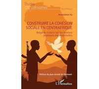 Construire la cohésion sociale en Centrafrique: Regards croisés sur les bonnes pratiques internationales