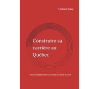 Construire sa carrière au Québec: Manuel stratégique basé sur la réalité du marché du travail
