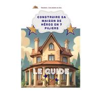 Construire sa maison de Héros en 7 piliers: LE GUIDE