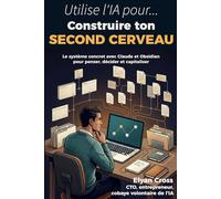 Construire ton second cerveau: Le système concret avec Claude et Obsidian pour penser, décider et capitaliser
