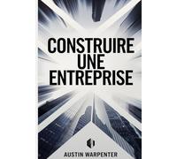 Construire Une Entreprise: Atteignez La Croissance Et Reprenez Votre Vie En Main