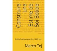 Construire une Estime de Soi Solide: Guide Pratique pour les 15-25 ans