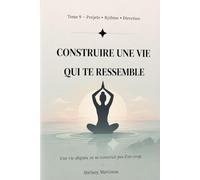 Construire une vie qui te ressemble: Projets • Rythme • Direction