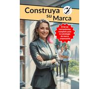 Construya tu Marca: El Kit de Herramientas Completo Para la Estrategia de Marca Empresarial