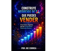 Construye Negocios de IA que Puedes Vender: Crea Activos Digitales que los Compradores Realmente Quieren: 9