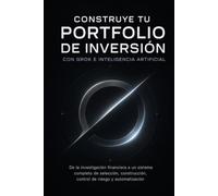 CONSTRUYE TU PORTFOLIO DE INVERSIÓN CON GROK: De la investigación financiera a un sistema completo de selección, valoración, control de riesgo y automatización
