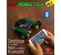 CONSTRUYE TU PRIMER ROBOT A CONTROL BLUETOOTH DESDE CERO: Kit Robótica Volumen 2