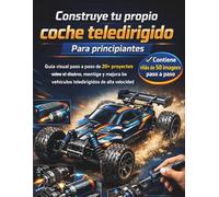 Construye tu propio coche teledirigido Para principiantes: Guía visual paso a paso de 20+ proyectos sobre el diseño, montaje y mejora de vehículos teledirigidos de alta velocidad Edición 2026