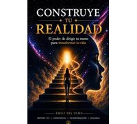 CONSTRUYE TU REALIDAD: El poder de dirigir tu mente para transformar tu vida: 1
