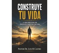 Construye tu vida: 31 días para vivir con propósito, carácter y victoria