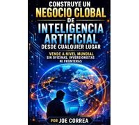 Construye un Negocio Global de Inteligencia Artificial Desde Cualquier Lugar: Vende a Nivel Mundial Sin Oficinas, Inversionistas ni Fronteras: 8