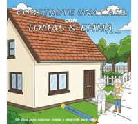 CONSTRUYE UNA CASA CON TOMÁS & EMMA: Un libro para colorear simple y divertido para ninos