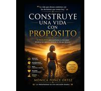 Construye una vida con propósito.: 10 principios para construir una vida con propósito, disciplina y libertad