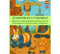 ¡Construye y Colorea! Libro de colorear bilingüe español-inglés: con adorable animales constructores y máquinas de construcción | Formato grande 21.59 x 27.94 cm / 8.5 x 11” | 44 ilustraciones