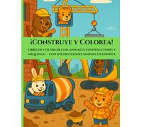 ¡Construye y Colorea!: Libro de colorear con animales constructores y máquinas - con instrucciones simples en español | 44 ilustraciones | Formato grande: 21,59 × 27,94 cm (8.5” x 11”)