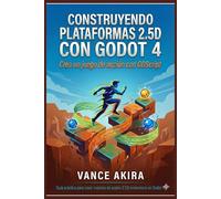Construyendo plataformas 2.5D con Godot 4: Crea un juego de acción con GDScript
