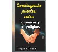 CONSTRUYENDO PUENTES ENTRE LA CIENCIA Y LA RELIGION