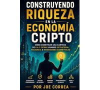 Construyendo Riqueza en la Economía Cripto: Cómo Construir una Cartera de 6 a 7 Cifras Usando Estrategia, Paciencia e Inversiones Asimétricas: 10