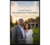 Construyendo un Matrimonio Verdadero: “Conforme al Corazón de Dios”