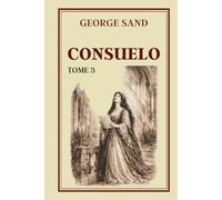 CONSUELO TOME 3: Collection George Sand - Édition intégrale
