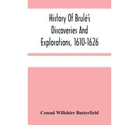 Consul Willshire B History Of Brulé'S Discoveries And Explorations, (Tascabile)