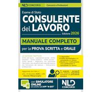 Consulente del lavoro: Manuale completo per la preparazione all'esame di abilitazione 2026 con Codice Deontologico e le Norme per l'ordinamento della professione