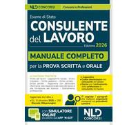 Consulente del lavoro: Manuale completo per la preparazione all'esame di abilitazione 2026 con Codice Deontologico e le Norme per l'ordinamento della professione
