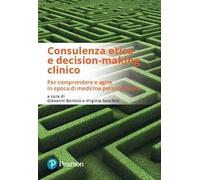 Consulenza etica e decision-making clinico. Per comprendere e agire in epoca di medicina personalizzata