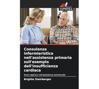 Consulenza infermieristica nell'assistenza primaria sull'esempio dell'insufficienza cardiaca: Nuovi approcci nell'assistenza extramurale