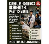 CONSULTANT-READINESS RESIDENCY EXIT PRACTICE MANUAL: Clinical Judgment, Leadership Readiness, Rapid Review, And Five Teaching-First Tests For Senior Residents