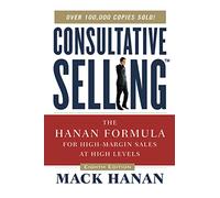 Consultative Selling TM: The Hanan Formula fro High-Margin Sales at High Levels [Lingua inglese]