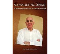 Consulting Spirit: A Doctor's Experience with Practical Mediumship - Ruben...