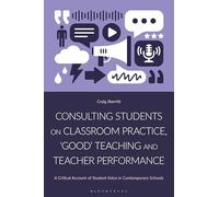 Consulting Students on Classroom Practice, ‘Good’ Teaching and Teacher Performance: A Critical Account of Student Voice in Contemporary Schools