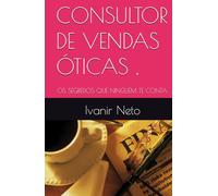 CONSULTOR DE VENDAS ÓTICAS: OS SEGREDOS QUE NINGUÉM TE CONTA.