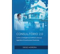 Consultórios 2.0: Como a inteligência artificial lota sua agenda e encanta seus pacientes
