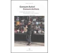 Consum-Autori. Le generazioni come imprese creative-Consum-Authors. The generations as creative enterprises. Ediz. bilingue