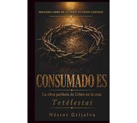 CONSUMADO ES: La obra perfecta de Cristo en la Cruz