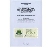 Consumatori oggi tra liberalizzazioni e class-action. Atti del Premio Vincenzo Dona 2007