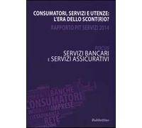 Consumatori, servizi e utenze: l'era dello scont(r)o? Rapporto Pit servizi 2014. Servizi bancari e servizi assicurativi
