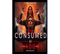 Consumed by the Shadows: A Story of Manipulation, Betrayal & Freedom: Betrayal