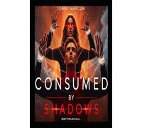 Consumed by the Shadows: A Story of Manipulation, Betrayal & Freedom: Betrayal