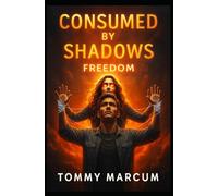 Consumed by the Shadows: A Story of Manipulation, Betrayal & Freedom: Freedom