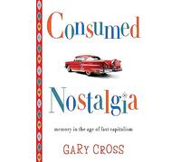 Consumed Nostalgia: Memory in the Age of Fast Capitalism
