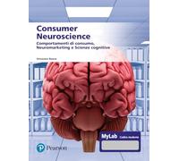 Consumer neuroscience. Comportamenti di consumo, neuromarketing e scienze cognitive. Con MyLab
