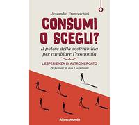 Consumi o scegli? Il potere della sostenibilità per cambiare l’economia. L’esperienza di Altromercato
