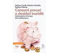 Consumi precari e desideri inariditi. L'educazione al tempo del neoliberismo