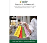 Consumidor de baixa renda: Respostas afetivas de consumidores de baixa renda a perdas involuntárias de bens e posses simbólicos. 2ª Edição